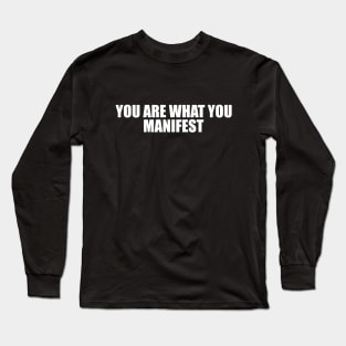 you are what you manifest Long Sleeve T-Shirt